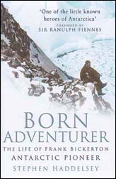 Stephen Haddelsey: Born Adventurer. The life of Frank Bickerton, Antarctic pioneer<